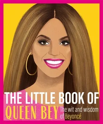 Das kleine Buch von Queen Bey - Der Witz und die Weisheit von Beyonce - Little Book of Queen Bey - The Wit and Wisdom of Beyonce