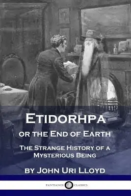 Etidorhpa oder das Ende der Erde: Die seltsame Geschichte eines rätselhaften Wesens - Etidorhpa or the End of Earth: The Strange History of a Mysterious Being