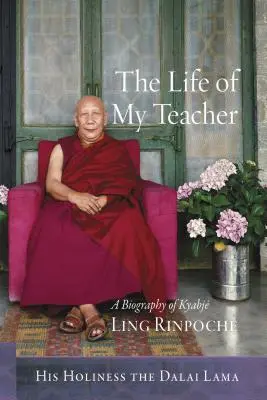 Das Leben meines Lehrers: Eine Biographie von Kyabj Ling Rinpoch - The Life of My Teacher: A Biography of Kyabj Ling Rinpoch