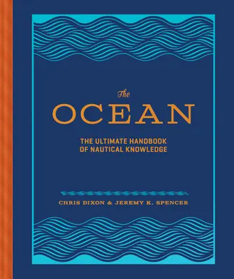 Der Ozean: Das ultimative Handbuch des nautischen Wissens - The Ocean: The Ultimate Handbook of Nautical Knowledge