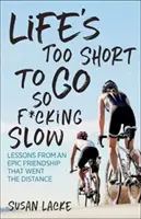 Das Leben ist zu kurz, um so f*cking langsam zu sein: Lektionen aus einer epischen Freundschaft, die über die Distanz ging - Life's Too Short to Go So F*cking Slow: Lessons from an Epic Friendship That Went the Distance