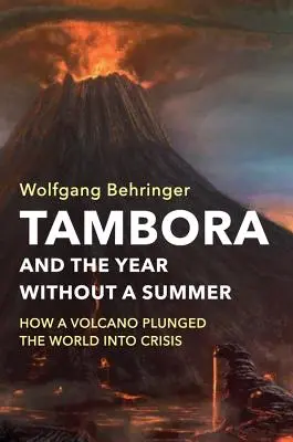 Tambora und das Jahr ohne Sommer: Wie ein Vulkan die Welt in die Krise stürzte - Tambora and the Year Without a Summer: How a Volcano Plunged the World Into Crisis
