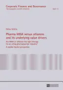 Pharma M&A Versus Alliances and Its Underlying Value Drivers: Are M&A or Alliances the Right Therapy for an Ailing Pharmaceutical Industry?- A Capital