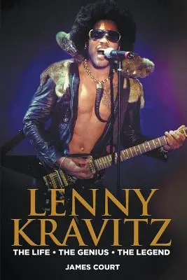 Lenny Kravitz: Das Leben Das Genie Die Legende - Lenny Kravitz: The Life The Genius The Legend