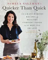 Pamela Salzman's Quicker Than Quick: 140 süchtig machende Rezepte für gesunde Komfortgerichte in 30 Minuten oder weniger - Pamela Salzman's Quicker Than Quick: 140 Crave-Worthy Recipes for Healthy Comfort Foods in 30 Minutes or Less