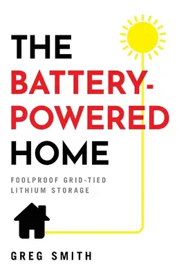 Das batteriebetriebene Haus: Narrensicherer netzgebundener Lithium-Speicher - The Battery-Powered Home: Foolproof Grid-Tied Lithium Storage