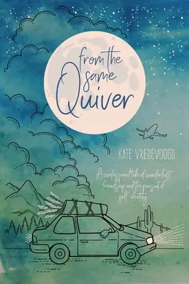 Aus dem gleichen Köcher: Eine Bekenntnisgeschichte über Fernweh, Freundschaft und das Streben nach Selbstidentität - From the Same Quiver: A Confessional Tale of Wanderlust, Friendship and the Pursuit of Self-Identity