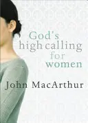 Gottes hohe Berufung für Frauen - God's High Calling for Women