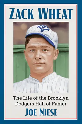 Zack Wheat: Das Leben des Brooklyn Dodgers Hall of Famer - Zack Wheat: The Life of the Brooklyn Dodgers Hall of Famer