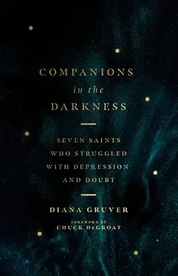 Gefährten in der Finsternis: Sieben Heilige, die mit Depressionen und Zweifeln kämpften - Companions in the Darkness: Seven Saints Who Struggled with Depression and Doubt