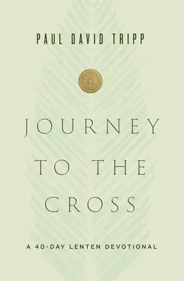 Die Reise zum Kreuz: Eine 40-tägige Andacht zur Fastenzeit - Journey to the Cross: A 40-Day Lenten Devotional