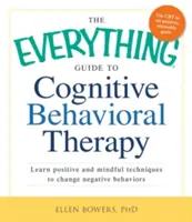 Der gesamte Leitfaden zur kognitiven Verhaltenstherapie: Lernen Sie positive und achtsame Techniken zur Änderung negativer Verhaltensweisen - The Everything Guide to Cognitive Behavioral Therapy: Learn Positive and Mindful Techniques to Change Negative Behaviors