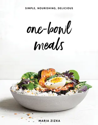 One-Bowl Meals: Einfach, nahrhaft, köstlich - One-Bowl Meals: Simple, Nourishing, Delicious