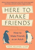 Hier um Freunde zu finden: Wie man als Erwachsener Freunde findet: Ratschläge, die Ihnen helfen, Ihren sozialen Kreis zu erweitern, bedeutungsvolle Beziehungen zu pflegen und B - Here to Make Friends: How to Make Friends as an Adult: Advice to Help You Expand Your Social Circle, Nurture Meaningful Relationships, and B