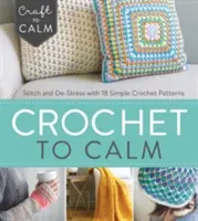 Häkeln zur Beruhigung: Nähen und Stressabbau mit 18 einfachen Häkelmustern - Crochet to Calm: Stitch and De-Stress with 18 Simple Crochet Patterns