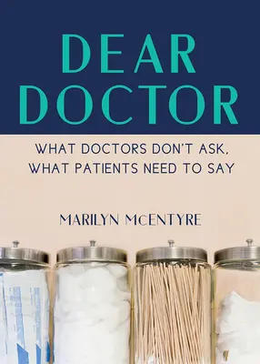 Lieber Arzt: Was Ärzte nicht fragen, was Patienten sagen müssen - Dear Doctor: What Doctors Don't Ask, What Patients Need to Say