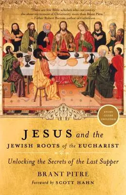 Jesus und die jüdischen Wurzeln der Eucharistie: Die Entschlüsselung der Geheimnisse des letzten Abendmahls - Jesus and the Jewish Roots of the Eucharist: Unlocking the Secrets of the Last Supper