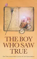 Der Junge, der die Wahrheit sah: Der altehrwürdige Klassiker über das Paranormale - The Boy Who Saw True: The Time-Honoured Classic of the Paranormal