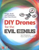 DIY-Drohnen für das böse Genie: Entwerfen, bauen und individualisieren Sie Ihre eigenen Drohnen - DIY Drones for the Evil Genius: Design, Build, and Customize Your Own Drones