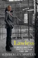 Gesetzlos: Der unerbittliche Kampf eines Anwalts für Gerechtigkeit in einem Kriegsgebiet - Lawless: A Lawyer's Unrelenting Fight for Justice in a War Zone