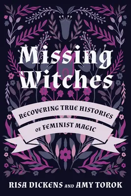 Vermisste Hexen: Die Wiederentdeckung der wahren Geschichten feministischer Magie - Missing Witches: Recovering True Histories of Feminist Magic