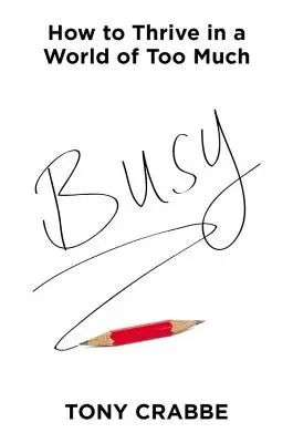 Beschäftigt: Wie man in einer Welt des Zuviels gedeiht - Busy: How to Thrive in a World of Too Much
