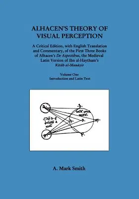 Alhacens Theorie der visuellen Wahrnehmung (Erste drei Bücher von Alhacens de Aspectibus), Band eins - Einführung und lateinischer Text - Alhacen's Theory of Visual Perception (First Three Books of Alhacen's de Aspectibus), Volume One--Introduction and Latin Text