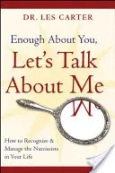 Genug von dir, reden wir über mich: Wie du die Narzissten in deinem Leben erkennst und mit ihnen umgehst - Enough about You, Let's Talk about Me: How to Recognize and Manage the Narcissists in Your Life