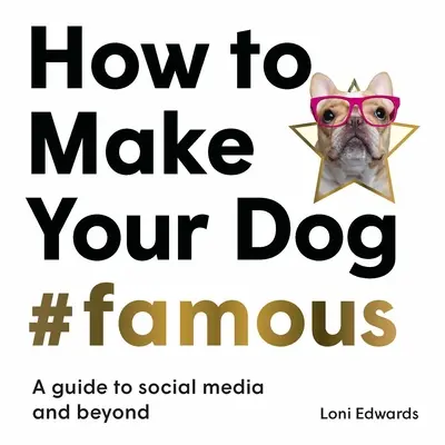 Wie Sie Ihren Hund #berühmt machen: Ein Leitfaden für soziale Medien und darüber hinaus - How to Make Your Dog #Famous: A Guide to Social Media and Beyond