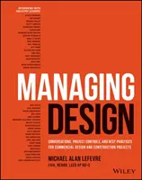 Design verwalten: Gespräche, Projektsteuerung und bewährte Praktiken für kommerzielle Planungs- und Bauprojekte - Managing Design: Conversations, Project Controls, and Best Practices for Commercial Design and Construction Projects