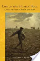 Das Leben der menschlichen Seele und ihre Beziehung zur Weltevolution (Cw 212) - Life of the Human Soul: And Its Relation to World Evolution (Cw 212)