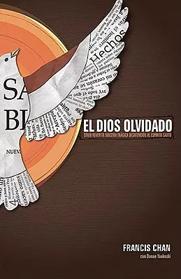 El Dios Olvidado: Como Revertir Nuestra Tragica Desatencion Al Espiritu Santo = Vergessener Gott - El Dios Olvidado: Como Revertir Nuestra Tragica Desatencion Al Espiritu Santo = Forgotten God