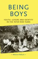 Jungsein: Jugend, Freizeit und Identität in der Zwischenkriegszeit - Being Boys: Youth, Leisure and Identity in the Inter-War Years