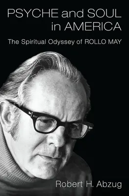 Psyche und Seele in Amerika: Die spirituelle Odyssee von Rollo May - Psyche and Soul in America: The Spiritual Odyssey of Rollo May