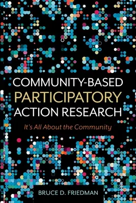 Partizipative Aktionsforschung auf Gemeindeebene: Es geht um die Gemeinschaft - Community-Based Participatory Action Research: It's All About the Community