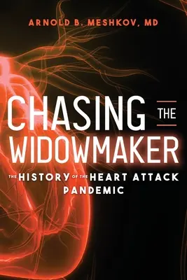 Auf der Jagd nach dem Witwenmacher: Die Geschichte der Herzinfarktpandemie - Chasing the Widowmaker: The History of the Heart Attack Pandemic