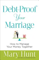 Verschuldungssicherheit für Ihre Ehe: Wie Sie Ihr Geld gemeinsam verwalten können - Debt-Proof Your Marriage: How to Manage Your Money Together