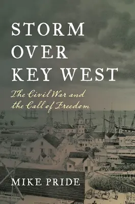 Sturm über Key West: Der Bürgerkrieg und der Ruf der Freiheit - Storm Over Key West: The Civil War and the Call of Freedom