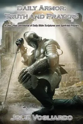 Tägliche Rüstung: Wahrheit und Gebete: Eine einjährige Andacht mit täglichen Bibelstellen und geistgeleiteten Gebeten - Daily Armor: Truth and Prayers: A One-Year Devotional of Daily Bible Scriptures and Spirit-Led Prayers