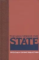 Der Mensch gegen den Staat: Mit sechs Aufsätzen über Regierung, Gesellschaft und Freiheit - The Man Versus the State: With Six Essays on Government, Society, and Freedom