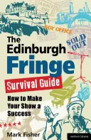 Der Edinburgh Fringe Survival Guide: Wie Sie Ihre Show zu einem Erfolg machen - The Edinburgh Fringe Survival Guide: How to Make Your Show a Success