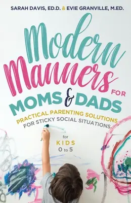 Moderne Umgangsformen für Mütter und Väter: Praktische Erziehungslösungen für heikle soziale Situationen (für Kinder von 0-5) (Parenting Etiquette, Good Maners, & Child - Modern Manners for Moms & Dads: Practical Parenting Solutions for Sticky Social Situations (for Kids 0-5) (Parenting Etiquette, Good Manners, & Child