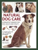 Natürliche Hundepflege: Alternative Therapien für die Gesundheit und Vitalität von Hunden - Natural Dog Care: Alternative Therapies for Dog Health and Vitality