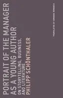 Porträt des Managers als junger Autor: Über das Geschichtenerzählen, die Wirtschaft und die Literatur - Portrait of the Manager as a Young Author: On Storytelling, Business, and Literature