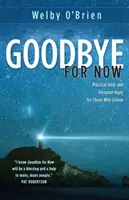 Auf Wiedersehen für jetzt: Praktische Hilfe und persönliche Hoffnung für Trauernde - Goodbye for Now: Practical Help and Personal Hope for Those Who Grieve