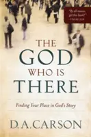 Der Gott, der da ist: Finde deinen Platz in Gottes Geschichte - The God Who Is There: Finding Your Place in God's Story