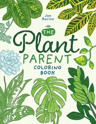 Das Pflanzen-Eltern-Malbuch: Liebe und Pflege schöner Zimmerpflanzen - The Plant Parent Coloring Book: Beautiful Houseplant Love and Care