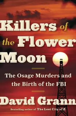 Die Mörder des Blumenmondes: Die Osage-Morde und die Geburt des FBI - Killers of the Flower Moon: The Osage Murders and the Birth of the FBI