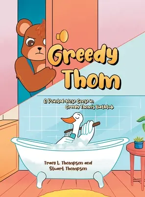 Greedy Thom: Eine Spitznasengans in Greedy Thoms Badewanne - Greedy Thom: A Pointed-Nose Goose in Greedy Thom's Bathtub