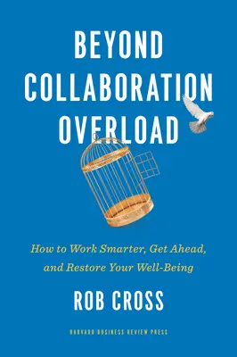 Jenseits von Collaboration Overload: Wie Sie intelligenter arbeiten, mehr erreichen und Ihr Wohlbefinden wiederherstellen - Beyond Collaboration Overload: How to Work Smarter, Get Ahead, and Restore Your Well-Being